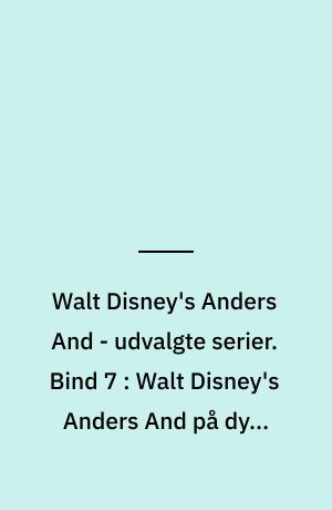 Walt Disney's Anders And - udvalgte serier. Bind 7 : Walt Disney's Anders And på dybt vand