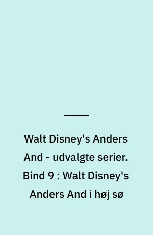 Walt Disney's Anders And - udvalgte serier. Bind 9 : Walt Disney's Anders And i høj sø