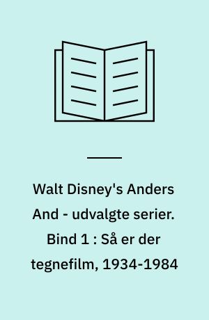 Walt Disney's Anders And - udvalgte serier. Bind 1 : Så er der tegnefilm, 1934-1984