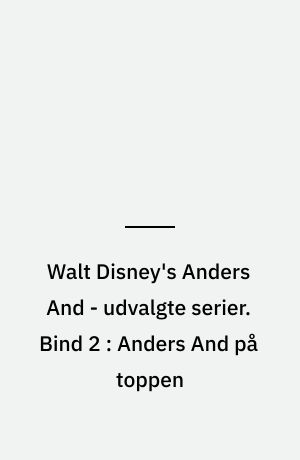 Walt Disney's Anders And - udvalgte serier. Bind 2 : Anders And på toppen