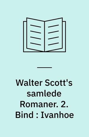 Walter Scott's samlede Romaner : oversatte fra Originalsproget. 2. Bind : Ivanhoe