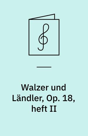 Walzer und Ländler, Op. 18, heft II