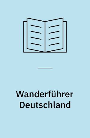 Wanderführer Deutschland : die 100 schönsten Touren zwischen Zugspitze und Brocken
