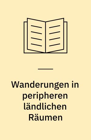 Wanderungen in peripheren ländlichen Räumen : Voraussetzungen, Abläufe und Motive : dargestellt am Beispiel dreier niedersächsischer Nahbereiche