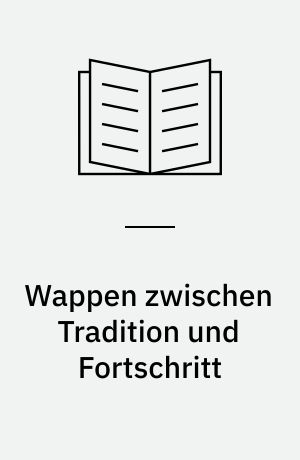 Wappen zwischen Tradition und Fortschritt : Begleitheft zur Ausstellung 14. April bis 15. Dezember 2000