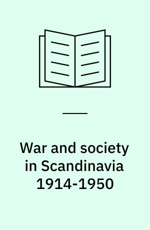 War and society in Scandinavia 1914-1950