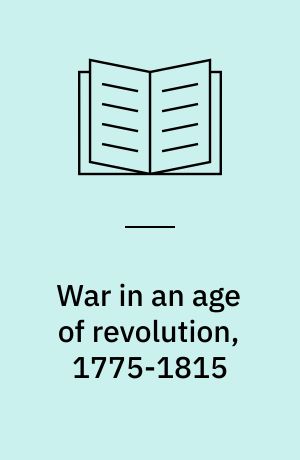War in an age of revolution, 1775-1815
