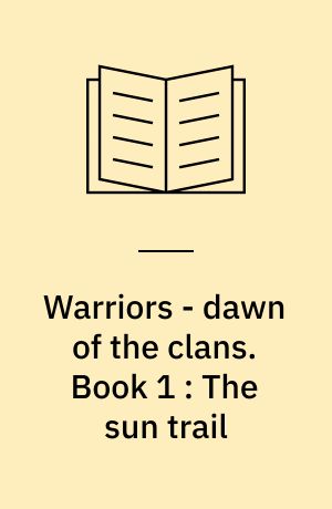 Warriors - dawn of the clans. Book 1 : The sun trail