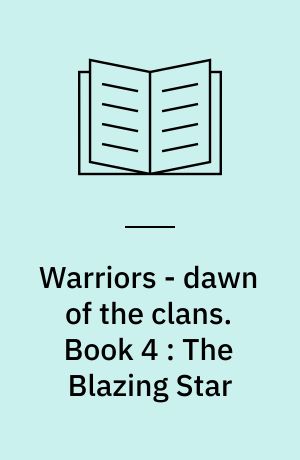 Warriors - dawn of the clans. Book 4 : The Blazing Star