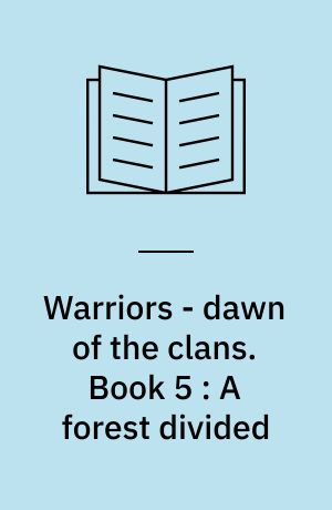 Warriors - dawn of the clans. Book 5 : A forest divided