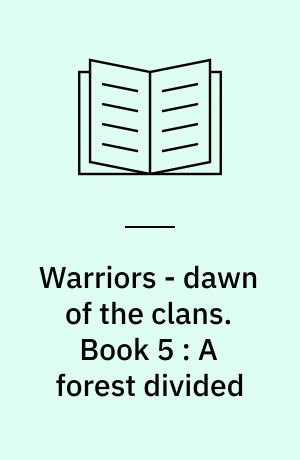 Warriors - dawn of the clans. Book 5 : A forest divided