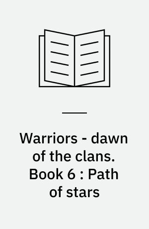 Warriors - dawn of the clans. Book 6 : Path of stars