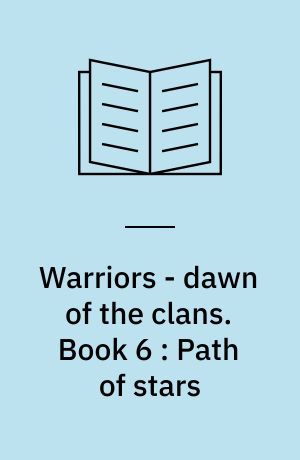 Warriors - dawn of the clans. Book 6 : Path of stars