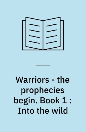 Warriors - the prophecies begin. Book 1 : Into the wild
