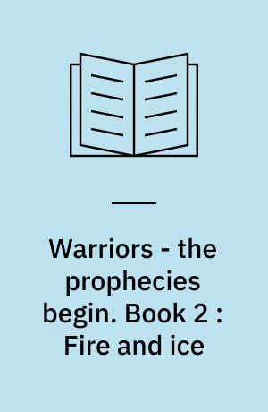 Warriors - the prophecies begin. Book 2 : Fire and ice