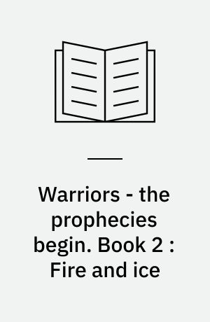 Warriors - the prophecies begin. Book 2 : Fire and ice