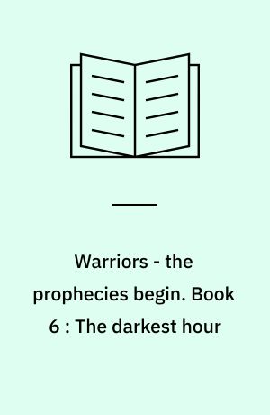 Warriors - the prophecies begin. Book 6 : The darkest hour