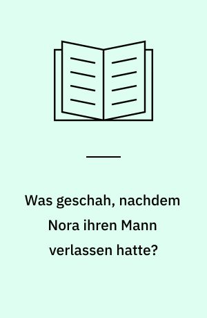 Was geschah, nachdem Nora ihren Mann verlassen hatte? : acht Hörspiele