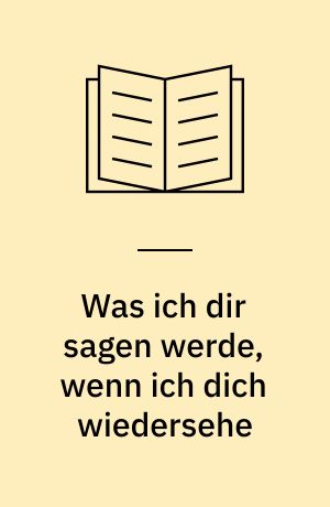 Was ich dir sagen werde, wenn ich dich wiedersehe