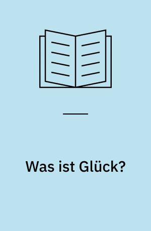 Was ist Glück? : ein Symposion der Carl Friedrich von Siemens Stiftung in München