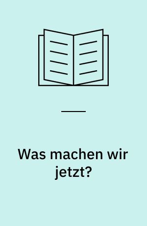 Was machen wir jetzt?
