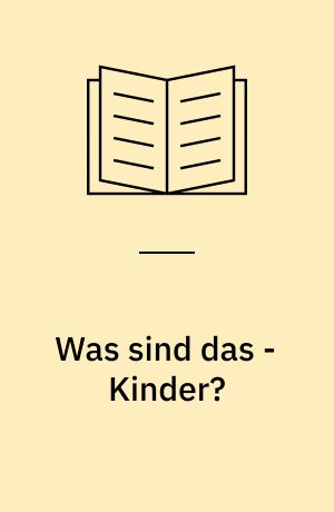Was sind das - Kinder? : Wege, sie zu verstehen