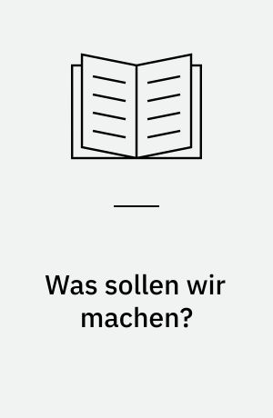 Was sollen wir machen?