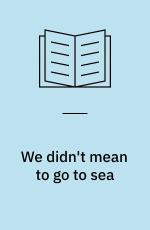 We didn't mean to go to sea