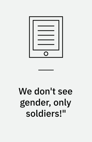 We don't see gender, only soldiers!" : negotiating military identities in narratives on gender, peace, and security : dissertation submitted 2021