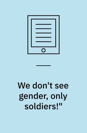 We don't see gender, only soldiers!" : negotiating military identities in narratives on gender, peace, and security : dissertation submitted 2021