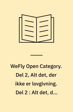 WeFly Open Category. Del 2, Alt det, der ikke er lovgivning. Del 2 : Alt det, der ikke er lovgivning