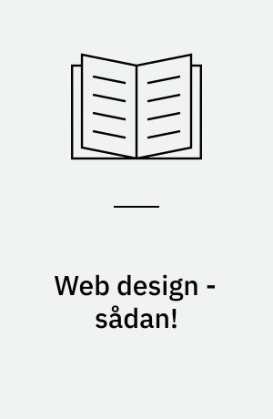 Web design - sådan! : mere end 200 råd, regler og anbefalinger om design og brugervenlighed for alle der arbejder med internettet