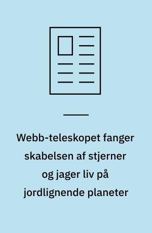 Webb-teleskopet fanger skabelsen af stjerner og jager liv på jordlignende planeter