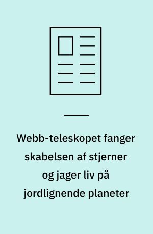 Webb-teleskopet fanger skabelsen af stjerner og jager liv på jordlignende planeter