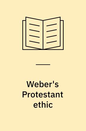 Weber's Protestant ethic : origins, evidence, context