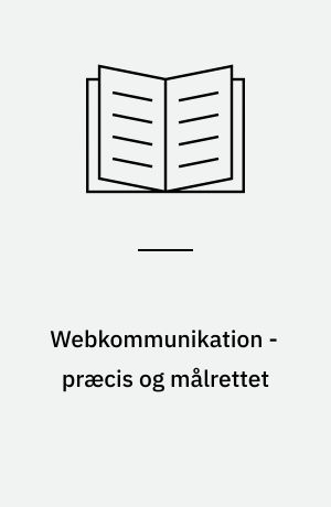 Webkommunikation - præcis og målrettet : en håndbog for virksomheder på nettet