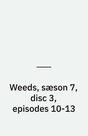 Weeds, sæson 7, disc 3, episodes 10-13