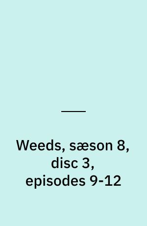 Weeds, sæson 8, disc 3, episodes 9-12
