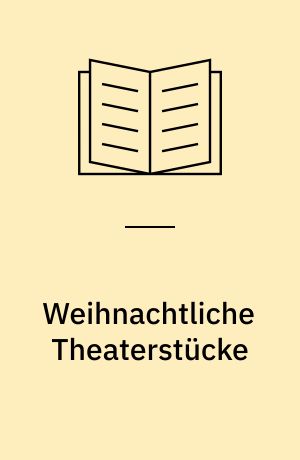 Weihnachtliche Theaterstücke : für Kinder von 5 bis 13 Jahren