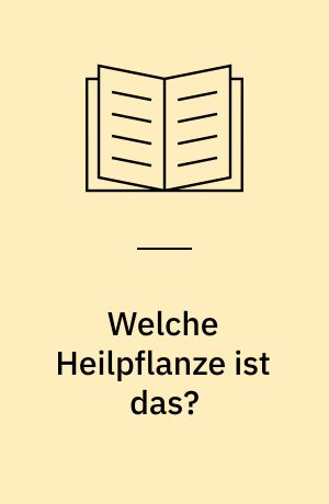 Welche Heilpflanze ist das? : Heilpflanzen, Giftpflanzen, Wildgemüse