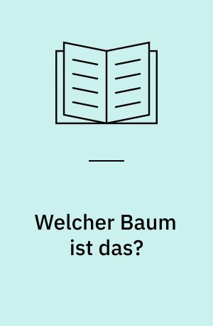 Welcher Baum ist das? : 170 Bäume einfach bestimmen