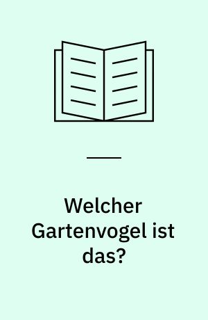Welcher Gartenvogel ist das? : 100 Arten beobachten und erkennen