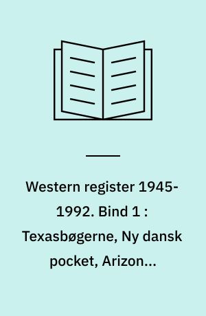 Western register 1945-1992 : serie-lister, forfatter-index, titel-index. Bind 1 : Texasbøgerne, Ny dansk pocket, Arizona, Cleveland western, El Paso, Fort Laramie, Laredo, Mustang, Stor pocket, Western