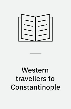 Western travellers to Constantinople : the West and Byzantium,962-1204 : cultural and political relations
