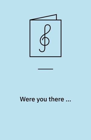 Were you there ... : negro spiritual: Didn't my Lord deliver Daniel? : negro spiritual