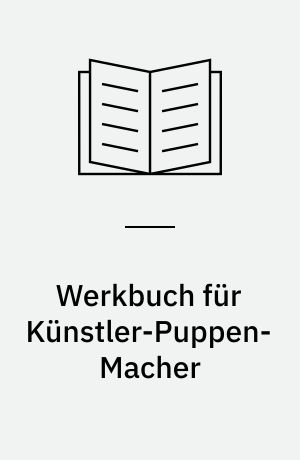 Werkbuch für Künstler-Puppen-Macher : Modellieren - Formen bauen - Porzellan gießen