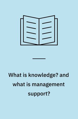 What is knowledge? and what is management support? : working paper 2. May 1987