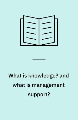What is knowledge? and what is management support? : working paper 2. May 1987