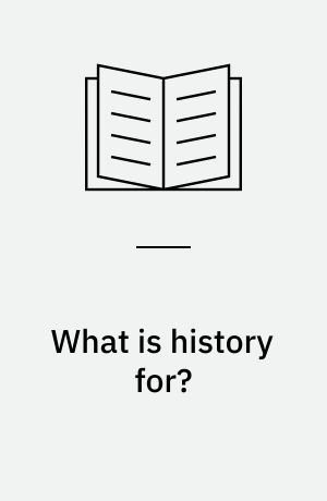What is history for? : Johann Gustav Droysen and the functions of historiography