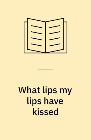 What lips my lips have kissed : the loves and love poems of Edna St. Vincent Millay